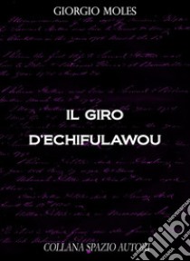 Il giro d'Echifulawou. E-book. Formato EPUB ebook di Giorgio Moles