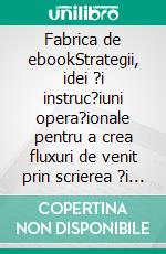 Fabrica de ebookStrategii, idei ?i instruc?iuni opera?ionale pentru a crea fluxuri de venit prin scrierea ?i publicarea unui ebook. E-book. Formato EPUB ebook di Stefano Calicchio