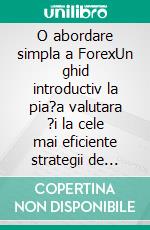 O abordare simpla a ForexUn ghid introductiv la pia?a valutara ?i la cele mai eficiente strategii de tranzac?ionare valutara. E-book. Formato EPUB ebook di Stefano Calicchio