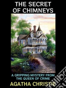 The Secret of ChimneysA Gripping Mystery from the Queen of Crime. E-book. Formato PDF ebook di Agatha Christie