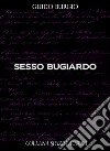 Sesso Bugiardo. E-book. Formato EPUB ebook di Guido Burgio