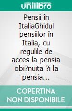 Pensii în ItaliaGhidul pensiilor în Italia, cu regulile de acces la pensia obi?nuita ?i la pensia anticipata în sistemul public ?i privat. E-book. Formato EPUB ebook di Stefano Calicchio