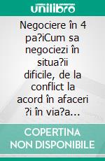 Negociere în 4 pa?iCum sa negociezi în situa?ii dificile, de la conflict la acord în afaceri ?i în via?a de zi cu zi. E-book. Formato EPUB ebook