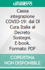 Cassa integrazione COVID-19: dal Dl Cura Italia al Decreto Sostegni. E-book. Formato PDF ebook