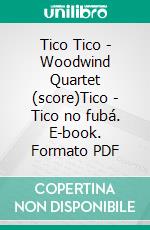 Tico Tico - Woodwind Quartet (score)Tico - Tico no fubá. E-book. Formato PDF ebook