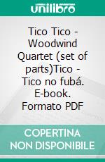 Tico Tico - Woodwind Quartet (set of parts)Tico - Tico no fubá. E-book. Formato PDF ebook