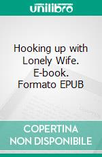 Hooking up with Lonely Wife. E-book. Formato EPUB ebook