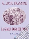 La gialla rosa del Papuk. E-book. Formato EPUB ebook di G. Lucio Fragnoli