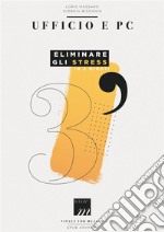 Ufficio e Pc - Eliminare gli Stress in 3 Minuti. E-book. Formato EPUB