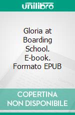 Gloria at Boarding School. E-book. Formato EPUB ebook di Lilian Garis