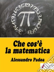 Che cos'è la matematica. E-book. Formato EPUB ebook di Alessandro Padoa