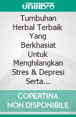 Tumbuhan Herbal Terbaik Yang Berkhasiat Untuk Menghilangkan Stres & Depresi Serta Meningkatkan Kesehatan Mental Edisi Bahasa Inggris. E-book. Formato PDF ebook