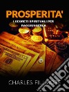 Prosperità (Tradotto)I segreti spirituali per raggiungerla. E-book. Formato EPUB ebook di Charles Fillmore