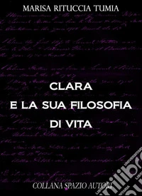 Clara e la sua filosofia di vita. E-book. Formato EPUB ebook