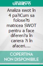 Analiza swot în 4 pa?iCum sa folose?ti matricea SWOT pentru a face diferen?a în cariera ?i în afaceri. E-book. Formato EPUB ebook di Stefano Calicchio