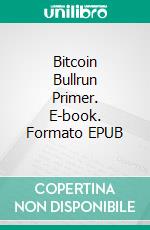 Bitcoin Bullrun Primer. E-book. Formato EPUB ebook di Dwayne Anderson