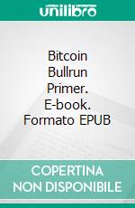 Bitcoin Bullrun Primer. E-book. Formato EPUB ebook