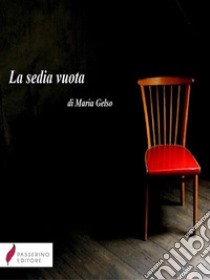 La sedia vuota. E-book. Formato EPUB ebook di Maria Gelso