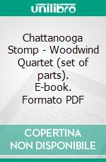 Chattanooga Stomp - Woodwind Quartet (set of parts). E-book. Formato PDF ebook di Joe 