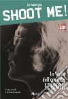 Shoot me! Le verità dell’omicidio Lennon. E-book. Formato EPUB ebook di Joe Santangelo