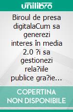 Biroul de presa digitalaCum sa generezi interes în media 2.0 ?i sa gestionezi rela?iile publice gra?ie poten?ialului web-ului. E-book. Formato EPUB ebook di Stefano Calicchio