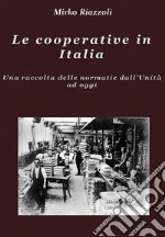 Le cooperative in Italia Una raccolta delle normative dall&apos;Unità ad oggi. E-book. Formato PDF ebook