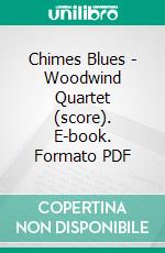 Chimes Blues - Woodwind Quartet (score). E-book. Formato PDF ebook di Joe 