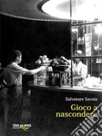 Gioco a nascondere. E-book. Formato EPUB ebook di Salvatore Savoia