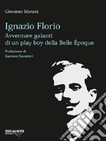 Ignazio FlorioAvventure galanti di un play boy della Belle époque. E-book. Formato EPUB