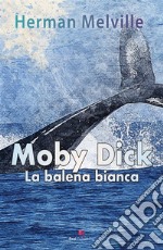 Moby Dick La Balena Bianca. E-book. Formato PDF ebook