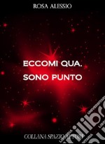 Eccomi qua, sono punto. E-book. Formato EPUB ebook