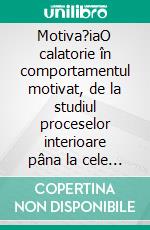 Motiva?iaO calatorie în comportamentul motivat, de la studiul proceselor interioare pâna la cele mai recente teorii neuropsihologice. E-book. Formato EPUB ebook di Stefano Calicchio