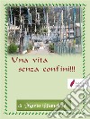 Una vita senza confini. E-book. Formato PDF ebook di Mario Bianchini