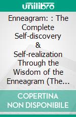 Enneagram: : The Complete Self-discovery & Self-realization Through the Wisdom of the Enneagram (The Enneagram Guide for Change). E-book. Formato EPUB