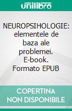 NEUROPSIHOLOGIE: elementele de baza ale problemei. E-book. Formato EPUB ebook di Stefano Calicchio