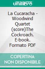 La Cucaracha - Woodwind Quartet (score)The Cockroach. E-book. Formato PDF ebook