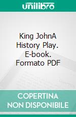 King JohnA History Play. E-book. Formato PDF ebook