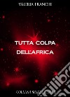 Tutta colpa dell'Africa. E-book. Formato EPUB ebook