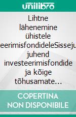 Lihtne lähenemine ühistele investeerimisfondideleSissejuhatav juhend investeerimisfondide ja kõige tõhusamate investeerimisstrateegiate kohta varahalduse valdkonnas. E-book. Formato EPUB ebook di Stefano Calicchio