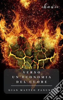 Verso un'economia del cuore. E-book. Formato EPUB ebook di Gian Matteo Panunzi