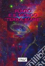 Puntò e il mondo &quot;terra-mare&quot;. E-book. Formato EPUB ebook