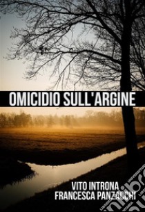 Omicidio sull'argine. E-book. Formato EPUB ebook di Vito Introna