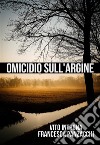 Omicidio sull'argine. E-book. Formato EPUB ebook di Vito Introna