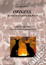 Origins - In Search of Ancient Dog BreedsFirst Volume - From Prehistory to Ancient Greece. E-book. Formato PDF ebook