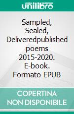 Sampled, Sealed, Deliveredpublished poems 2015-2020. E-book. Formato EPUB ebook di Angela van Son