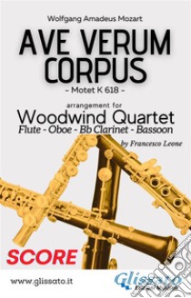 Ave Verum - Woodwind Quartet (score)Motet K 618. E-book. Formato PDF ebook di Wolfgang Amadeus Mozart