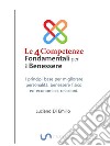 Le 4 Competenze Fondamentali per il BenessereI principi base per migliorare la personalità,  le relazioni, il benessere fisico ed economico.. E-book. Formato EPUB ebook