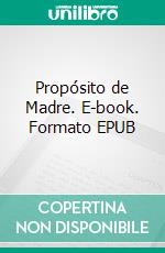 Propósito de Madre. E-book. Formato EPUB ebook