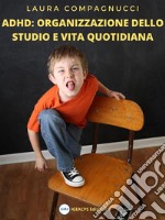 ADHD: Organizzazione dello studio e vita quotidiana. E-book. Formato EPUB ebook