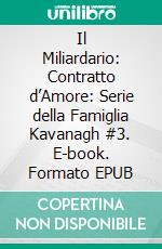 Il Miliardario: Contratto d’Amore: Serie della Famiglia Kavanagh #3. E-book. Formato EPUB ebook